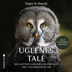 Uglenes tale - hva nattens vesener kan fortelle oss i naturkrisens tid (lydbok) av Torgeir Wittersø Skancke