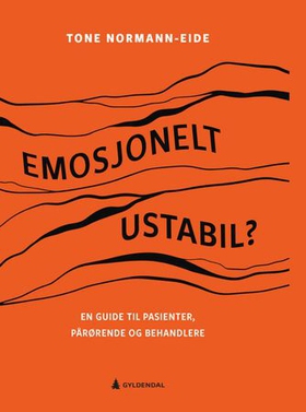 Emosjonelt ustabil? - en guide til pasienter, pårørende og behandlere (ebok) av Tone Normann-Eide