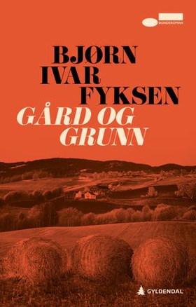 Gård og grunn - en bonderoman (ebok) av Bjørn Ivar Fyksen