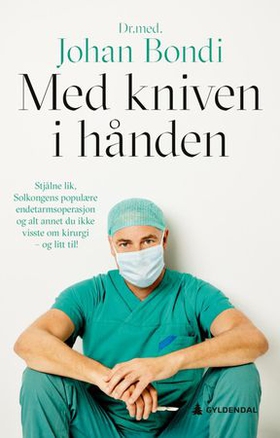 Med kniven i hånden - stjålne lik, Solkongens populære endetarmsoperasjon og alt annet du ikke visste om kirurgi — og litt til! (ebok) av Johan Bondi