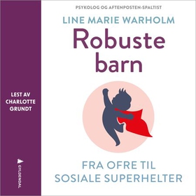 Robuste barn - fra ofre til sosiale superhelter (lydbok) av Line Marie Warholm