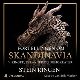 Fortellingen om Skandinavia - vikinger, tyranner og demokrater : tre broderfolk -  tolv hundre år (lydbok) av Stein Ringen