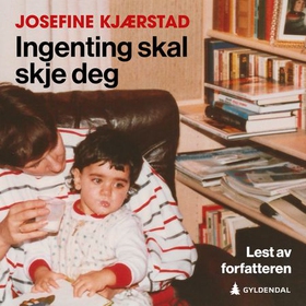 Ingenting skal skje deg (lydbok) av Josefine Kjærstad