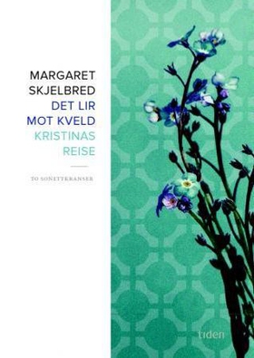 Det lir mot kveld ; Kristinas reise : to sonettkranser (ebok) av Margaret Skjelbred