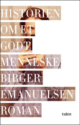 Historien om et godt menneske - roman (ebok) av Birger Emanuelsen