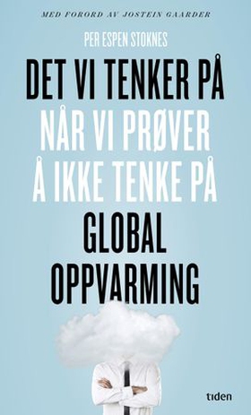 Det vi tenker på når vi prøver å ikke tenke på global oppvarming (ebok) av Per Espen Stoknes