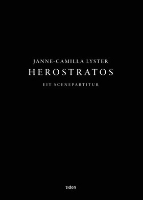 Herostratos - eit scenepartitur (ebok) av Janne-Camilla Lyster
