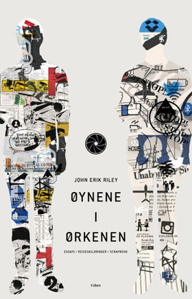 Øynene i ørkenen - essays/reiseskildringer/scrapbook (ebok) av John Erik Riley