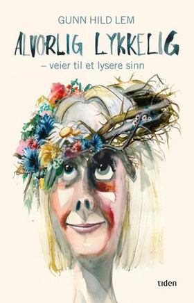 Alvorlig lykkelig - veier til et lysere sinn (ebok) av Gunn Hild Lem