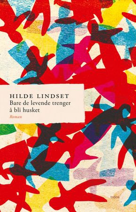 Bare de levende trenger å bli husket - roman (ebok) av Hilde Lindset