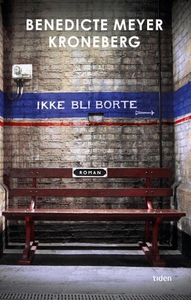 Ikke bli borte (ebok) av Benedicte Meyer Kron