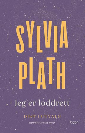Jeg er loddrett - dikt (ebok) av Sylvia Plath