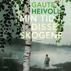 Min tid i disse skogene - roman (lydbok) av Gaute Heivoll