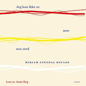 Jeg kan ikke se mor noe sted (lydbok) av Miriam Stendal Boulos