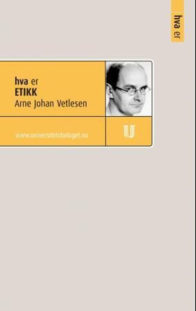 Hva er etikk (ebok) av Arne Johan Vetlesen