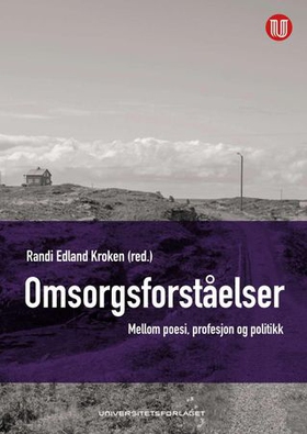 Omsorgsforståelser - mellom poesi, profesjon og politikk (ebok) av -