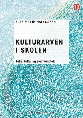 Kulturarven i skolen - felleskultur og elevmangfold (ebok) av Else Marie Halvorsen
