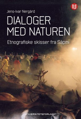 Dialoger med naturen - etnografiske skisser fra Sápmi (ebok) av Jens-Ivar Nergård