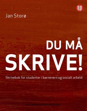 Du må skrive! - skrivebok for studenter i barnevern og sosialt arbeid (ebok) av Jan Storø