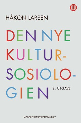 Den nye kultursosiologien - kultur som perspektiv og forskningsobjekt (ebok) av Håkon Larsen