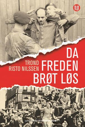 Da freden brøt løs - de første månedene i frihet etter andre verdenskrig (ebok) av Trond Risto Nilssen
