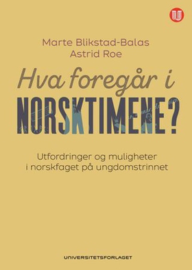Hva foregår i norsktimene? - utfordringer og muligheter i norskfaget på ungdomstrinnet (ebok) av Marte Blikstad-Balas