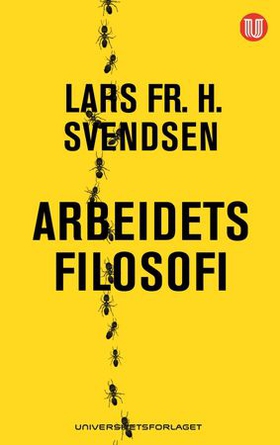 Arbeidets filosofi (ebok) av Lars Fr.H. Svendsen