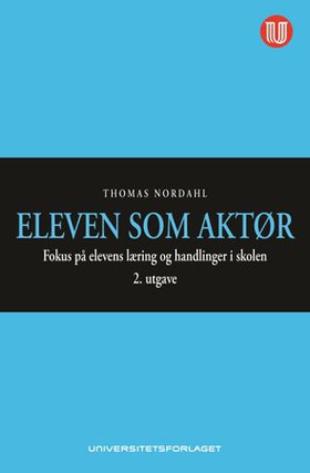 Eleven som aktør - fokus på elevens læring og handlinger i skolen (ebok) av Thomas Nordahl