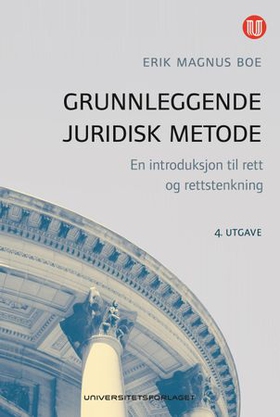 Grunnleggende juridisk metode - en introduksjon til rett og rettstenkning (ebok) av Erik Magnus Boe
