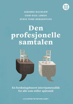 Den profesjonelle samtalen - en forskningsbasert intervjumetodikk for alle som stiller spørsmål (ebok) av Asbjørn Rachlew