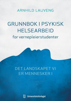 Grunnbok i psykisk helsearbeid for vernepleierstudenter - det landskapet vi er mennesker i (ebok) av Arnhild Lauveng