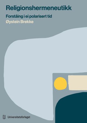 Religionshermeneutikk - forståing i ei polarisert tid (ebok) av Øystein Brekke
