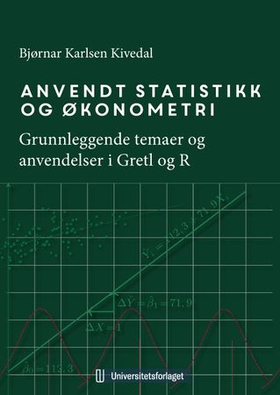 Anvendt statistikk og økonometri - grunnleggende temaer og anvendelser i Gretl og R (ebok) av Bjørnar Karlsen Kivedal