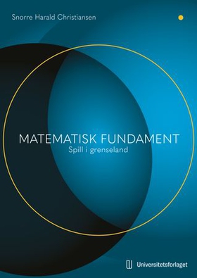 Matematisk fundament - spill i grenseland (ebok) av Snorre H. Christiansen