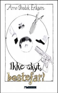 Ikke skyt, bestefar (ebok) av Arne Thodok Eri