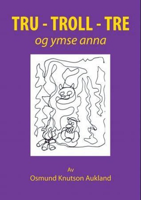 Tru - troll - tre - og ymse anna (ebok) av Osmund Knutson Aukland