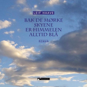Bak de mørke skyene er himmelen alltid blå (lydbok) av Leif Haave