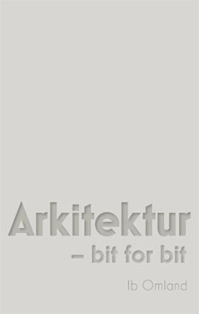 Arkitektur - bit for bit (ebok) av Ib Omlan