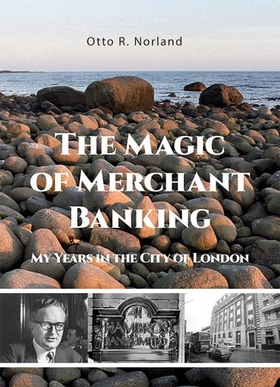 The magic of merchant banking - my years in the city of London (ebok) av Otto R. Norland