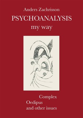 Psychoanalysis my way (ebok) av Anders Zachrisson