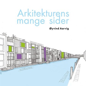 Arkitekturens mange sider (ebok) av Øyvind Aarvig
