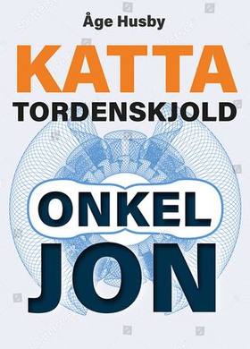 Onkel Jon, Vebjørn og resten av verden... - Katta Tordenskjold sine egne opplevelser (ebok) av Åge Husby