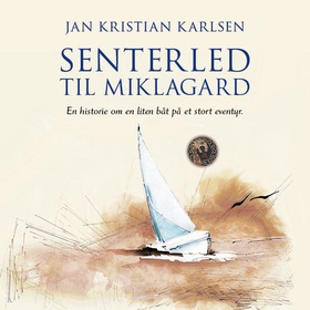 Senterled til Miklagard - en historie om en liten båt på et stort eventyr (lydbok) av Jan Kristian Karlsen