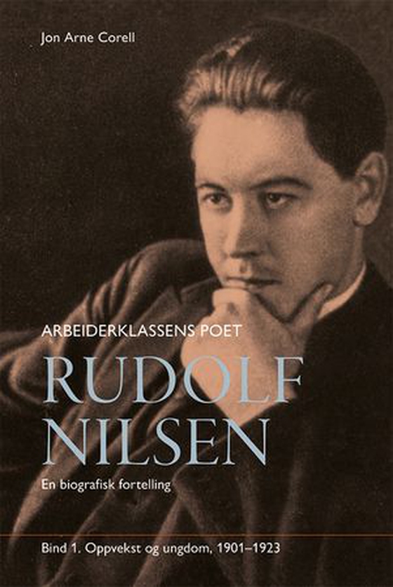 Rudolf Nilsen arbeiderklassens poet - Bind 1 : 1901-1923 : en biografisk fortelling (ebok) av Jon Arne Corell
