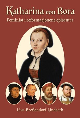 Katharina Von Bora - feminist i reformasjonens episenter (ebok) av Live Bressendorf Lindseth