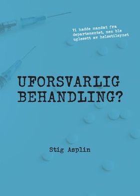 Uforsvarlig behandling? (ebok) av Stig Wilhelm Asplin