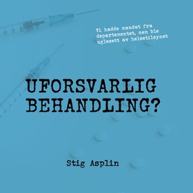 Uforsvarlig behandling? (lydbok) av Stig Wilhelm Asplin