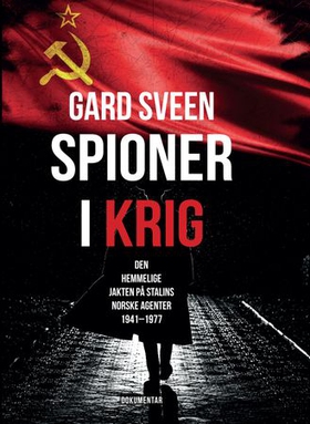 Spioner i krig - den hemmelige jakten på Stalins norske agenter 1941-1977 (ebok) av Gard Sveen