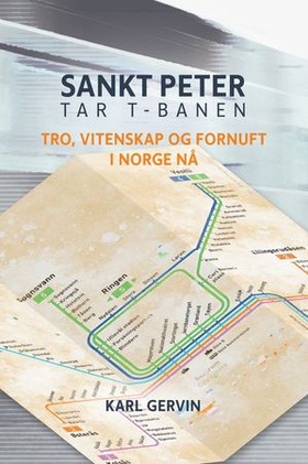 Sankt Peter tar t-banen - tro, vitenskap og fornuft i Norge nå (ebok) av Karl Gervin