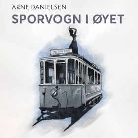 Sporvogn i øyet (lydbok) av Arne Danielsen